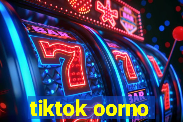 tiktok oorno